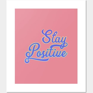 Stay positive. Posters and Art